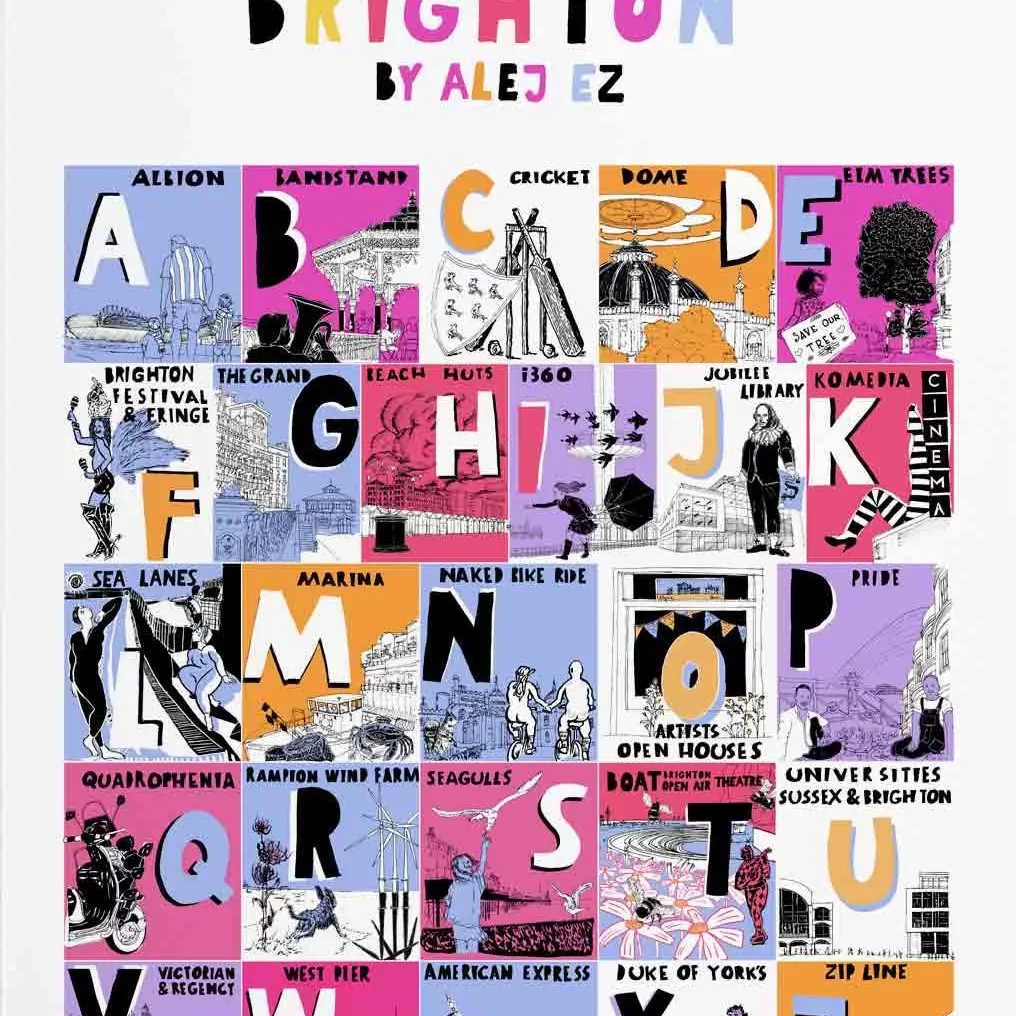 A colourful illustrated poster titled “An Alphabet of Brighton” with the subtitle “by Alej Ez” at the top. Below the title is a grid of illustrated squares arranged alphabetically from A to Z. Each square contains a large letter and a small black‑and‑white or colour illustration representing a Brighton landmark, event, or local reference, with a short label beneath. Examples include A for Albion, B for Bandstand, C for Cricket, D for Dome, and E for Elm Trees. Other references include Brighton Festival Fringe, the Sea Lanes, the Marina, Naked Bike Ride, Artists Open Houses, Pride, Quadrophenia, the Rampion Wind Farm, the West Pier, the Duke of York’s cinema, and the Zip Line. The illustrations use a limited palette of bright colours such as pink, yellow, blue, orange, and purple, set against white margins. The overall style is playful, graphic, and poster‑like, celebrating Brighton culture and landmarks.